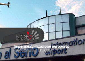 Norkos Impermeabilizzazione aeroporto Orio al Serio