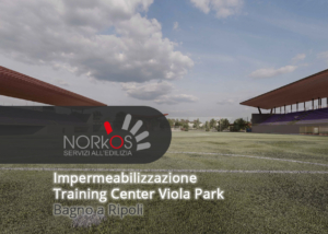 Training Center Viola Park: impermeabilizzazione | Bagno a Ripoli