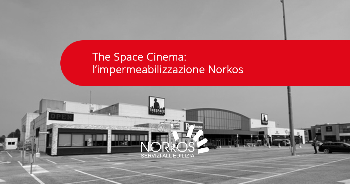 The Space Cinema: l’impermeabilizzazione Norkos