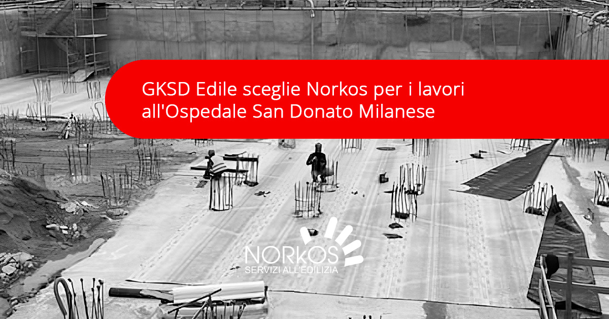 GKSD Edile sceglie Norkos per i lavori all’Ospedale San Donato Milanese gksd edile